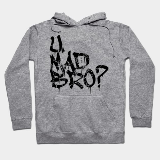 U mad bro Hoodie by ishipishixx